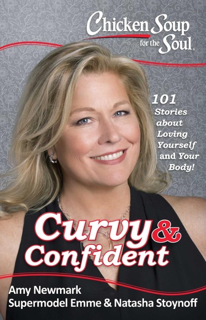 Chicken Soup for the Soul: Curvy & Confident - Amy Newmark, Natasha Stoynoff, Emme Aronson