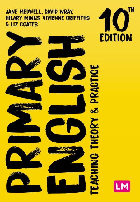 Primary English: Teaching Theory and Practice - Jane A Medwell, Hilary Minns, Vivienne Griffiths, Elizabeth Coates, David Wray