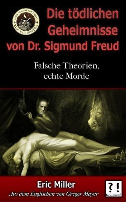 Die Tödlichen Geheimnisse von Dr. Sigmund Freud: Falsche Theorien, echte Morde - Eric Miller
