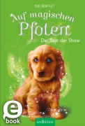 Cover-Bild zum Titel 'Auf magischen Pfoten - Der Star der Show' von 'Sue Bentley'