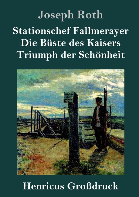 Stationschef Fallmerayer / Die Büste des Kaisers / Triumph der Schönheit (Großdruck) - Joseph Roth