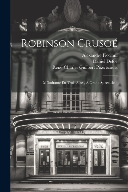 Robinson Crusoé - René-Charles Guilbert Pixérécourt, Alexandre Piccinni, Daniel Defoe