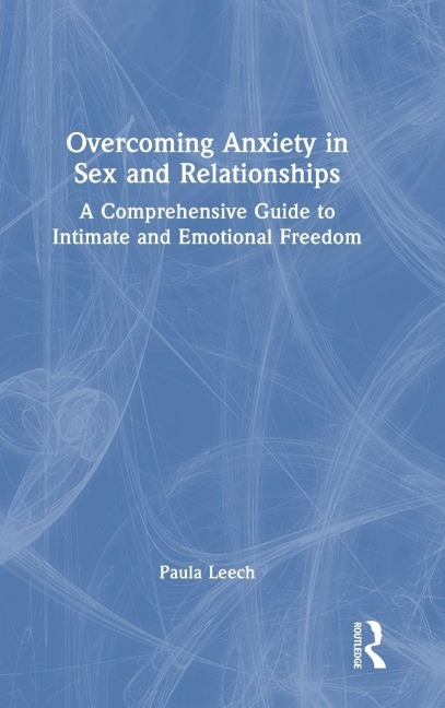 Overcoming Anxiety in Sex and Relationships - Paula Leech