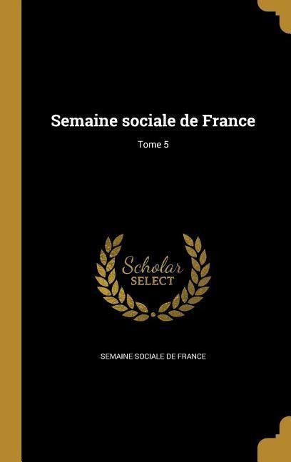 Semaine sociale de France; Tome 5 - 