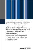 Cover-Bild zum Titel 'Wie gelingt der berufliche Einstieg von geflüchteten und migrierten Lehrkräften in Deutschland?' von ''