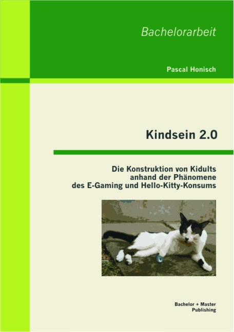 Kindsein 2.0: Die Konstruktion von Kidults anhand der Phänomene des E-Gaming und Hello-Kitty-Konsums - Pascal Honisch