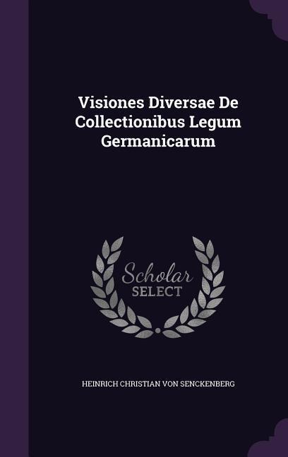 Visiones Diversae De Collectionibus Legum Germanicarum - 