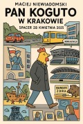 Cover-Bild zum Titel 'Pan Koguto w Krakowie. Spacer 28 kwietnia 2025' von 'Maciej Niewiadomski'