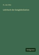 Cover-Bild zum Titel 'Lehrbuch der Essigfabrikation' von 'Fr. Jul. Otto'