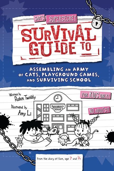 Sam's Supersecret Survival Guide to Assembling an Army of Cats, Playground Games, and Surviving School - Robin Twiddy