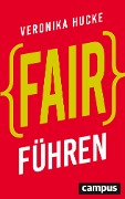 Cover-Bild zum Titel 'Fair führen' von 'Veronika Hucke'