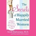 The Secrets of Happily Married Women Lib/E: How to Get More Out of Your Relationship by Doing Less - Theresa Foy Digeronimo, Scott Haltzman