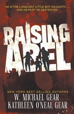 Raising Abel: An International Thriller - W. Michael Gear, Kathleen O'Neal Gear