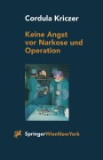 Keine Angst vor Narkose und Operation - C. Kriczer