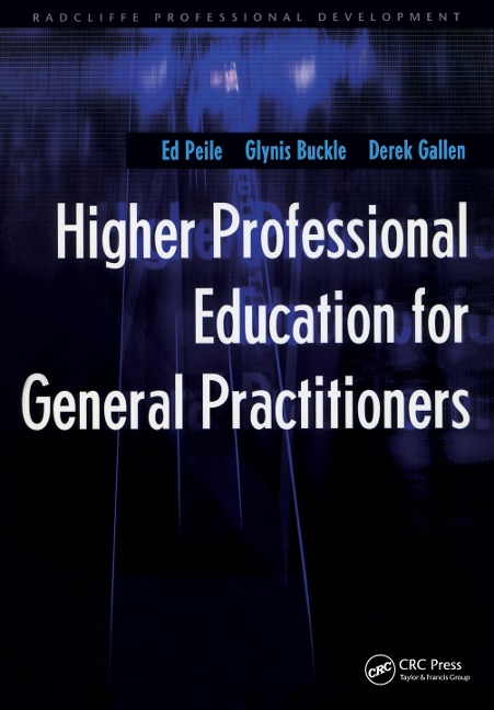 Higher Professional Education for General Practitioners - Ed Peile, Derek Gallen, Glynis Buckle
