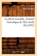 Cover-Bild zum Titel 'La Danse Macabre: Histoire Fantastique Du Xve Siècle (Éd.1832)' von 'Paul Lacroix'