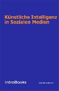 Cover-Bild zum Titel 'Künstliche Intelligenz in Sozialen Medien' von 'IntroBooks Team'