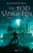 Cover-Bild zum Titel 'Die Todsängerin' von 'Alexander Paul'
