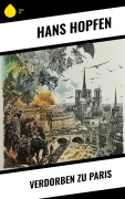 Cover-Bild zum Titel 'Verdorben zu Paris' von 'Hans Hopfen'