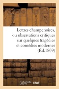Cover-Bild zum Titel 'Lettres Champenoises, Ou Observations Critiques Sur Quelques Tragédies Et Comédies Modernes (1809)' von 'Sans Auteur'