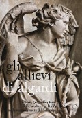 Cover-Bild zum Titel 'Gli allievi di Algardi. Opere, geografia, temi della scultura in Italia nella seconda metà del Seicento' von ''