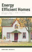 Energy Efficient Homes - How To Save Money By Increasing Energy Efficiency At Home - Gregory Russell