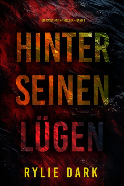 Hinter seinen Lügen (Ein Casey-Faith-Thriller - Band 4) - Rylie Dark