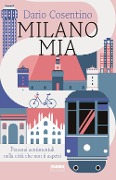 Cover-Bild zum Titel 'Milano mia. Percorsi sentimentali nella città che non ti aspetti' von 'Dario Cosentino'