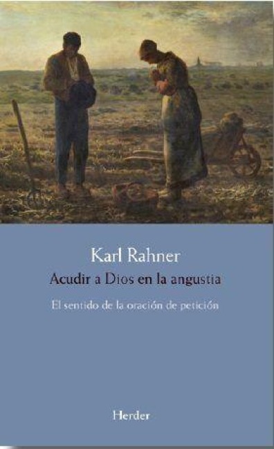 Acudir a Dios en la angustia : el sentido de la oración de petición - Karl Rahner