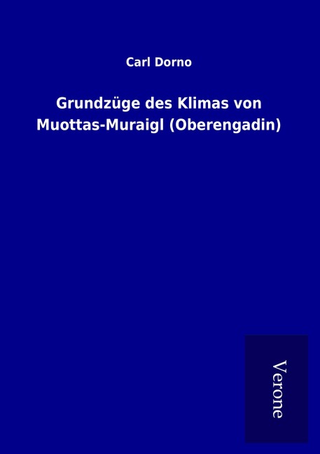 Grundzüge des Klimas von Muottas-Muraigl (Oberengadin) - Carl Dorno