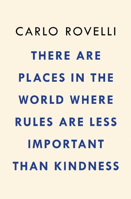 There Are Places in the World Where Rules Are Less Important Than Kindness - Carlo Rovelli