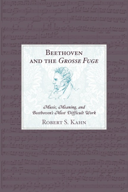 Beethoven and the Grosse Fuge - Robert S. Kahn