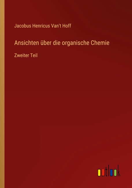Ansichten über die organische Chemie - Jacobus Henricus Van't Hoff