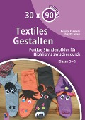 Cover-Bild zum Titel '30 x 90 Minuten - Textiles Gestalten' von 'Babette Kummetz, Brigitte Maser'