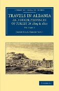 Travels in Albania and Other Provinces of Turkey in 1809 and 1810 - John Cam Hobhouse