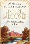 Cover-Bild zum Titel 'The House of Falconer - Der Schatten allen Ruhms' von 'Barbara Taylor Bradford'