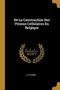 Cover-Bild zum Titel 'De La Construction Des Prisons Cellulaires En Belgique' von 'J. Stevens'