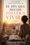Cover-Bild zum Titel 'El día que decidí volver a vivir' von 'Lorena Pérez'