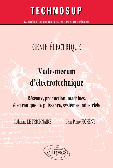 Vade-mecum d'électrotechnique. Réseaux, production, machines, systèmes industriels. GÉNIE ÉLECTRIQUE (niveau A) - Trionnaire Le, Jean-Pierre Picheny