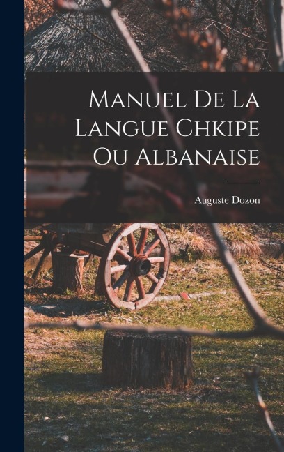 Manuel De La Langue Chkipe Ou Albanaise - Auguste Dozon