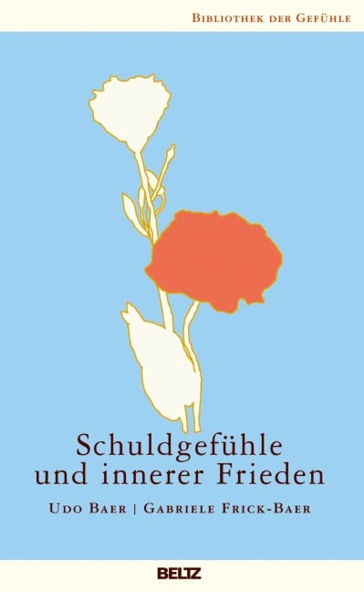 Schuldgefühle und innerer Frieden - Gabriele Frick-Baer, Udo Baer