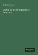 Cover-Bild zum Titel 'Studien zur Elfenbeinplastik der Barockzeit' von 'Christian Scherer'