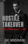 Cover-Bild zum Titel 'Hostile Takeover (The Billionaires' Club, #1)' von 'A. E. Moran'