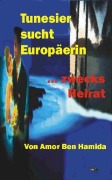 Cover-Bild zum Titel 'Tunesier sucht Europäerin - zwecks Heirat' von 'Amor Ben Hamida'