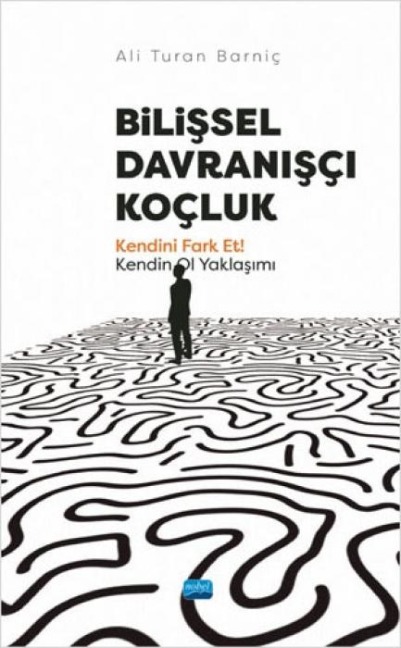 Bilissel Davranisci Kocluk - Kendini Fark Et Kendin Ol Yaklasimi - Ali Turan Barnic