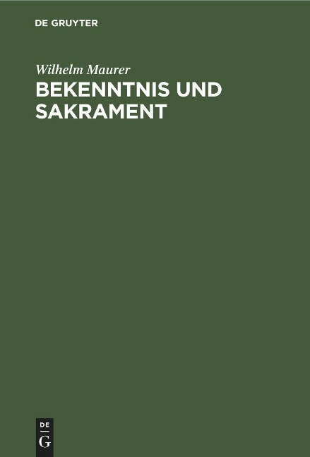 Bekenntnis und Sakrament - Wilhelm Maurer