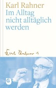 Cover-Bild zum Titel 'Im Alltag nicht alltäglich werden' von 'Karl Rahner'
