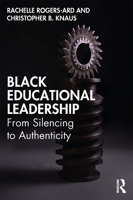 Black Educational Leadership - Rachelle Rogers-Ard, Christopher B. Knaus