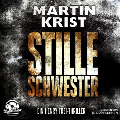 Stille Schwester - Der zweite Fall für Kommissar Henry Frei - Martin Krist