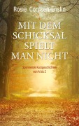 Cover-Bild zum Titel 'Mit dem Schicksal spielt man nicht. Spannende Kurzgeschichten von A bis Z' von 'Rosie Cordsen-Enslin'